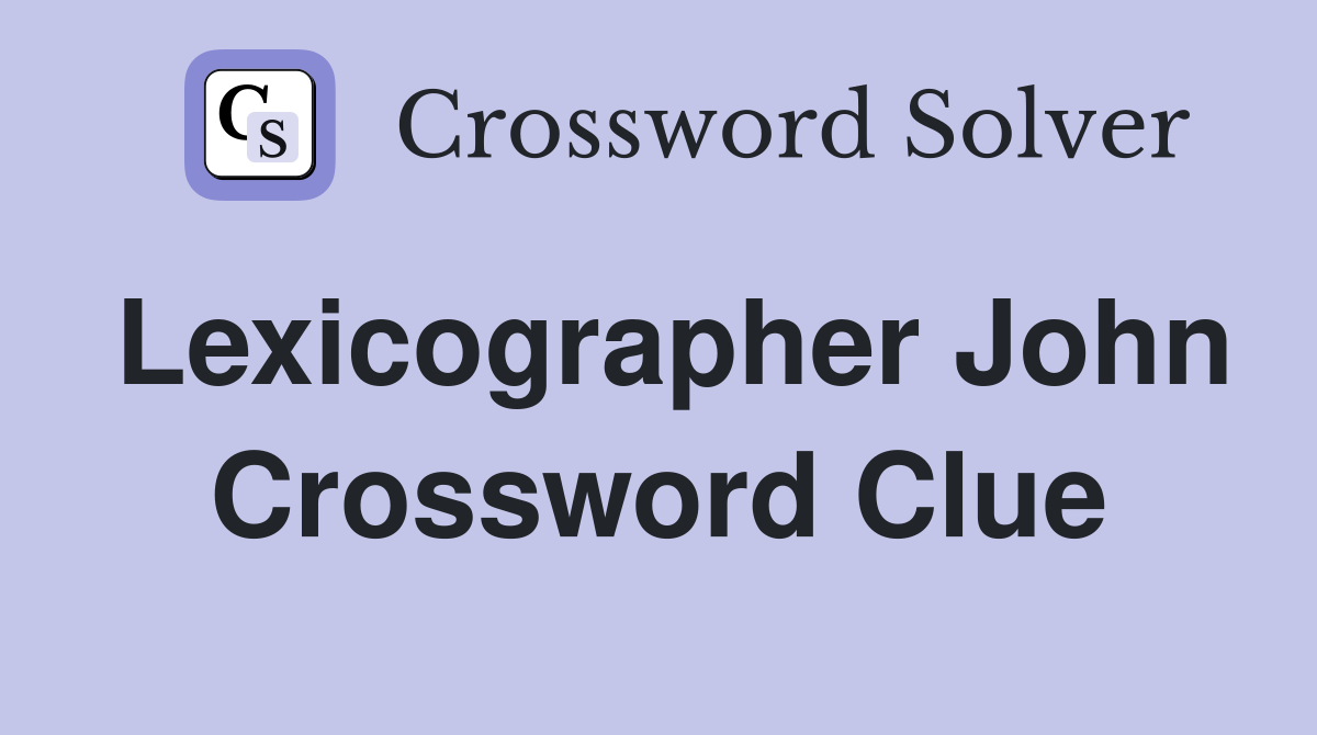 Lexicographer John Crossword Clue