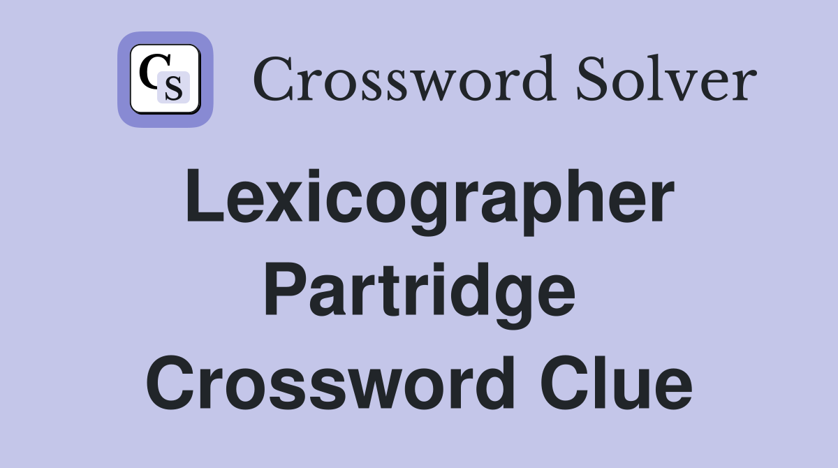 Lexicographer Partridge Crossword Clue
