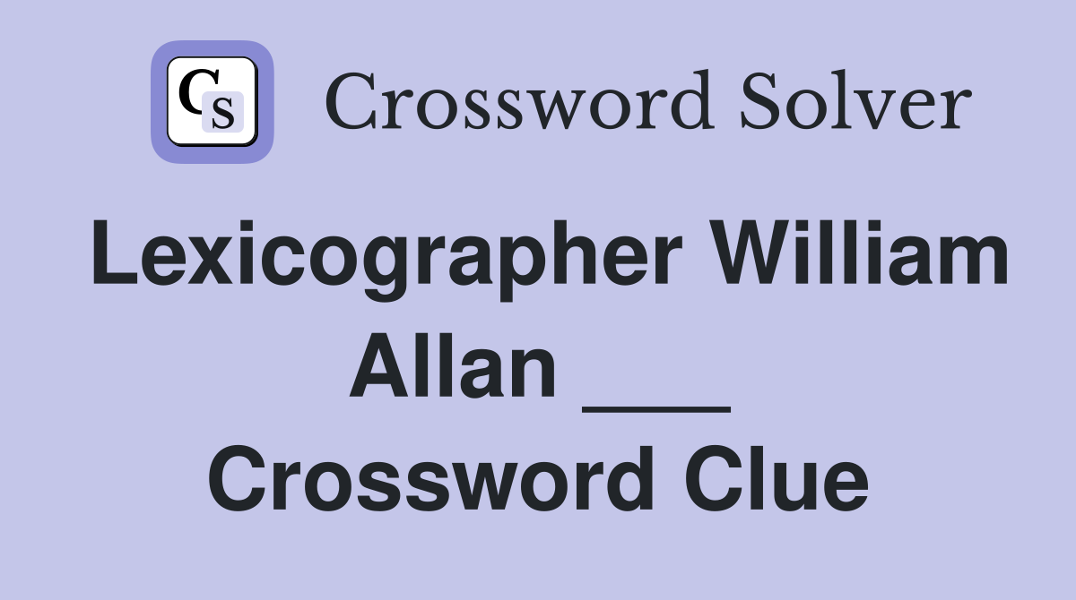 Lexicographer William Allan ___ Crossword Clue