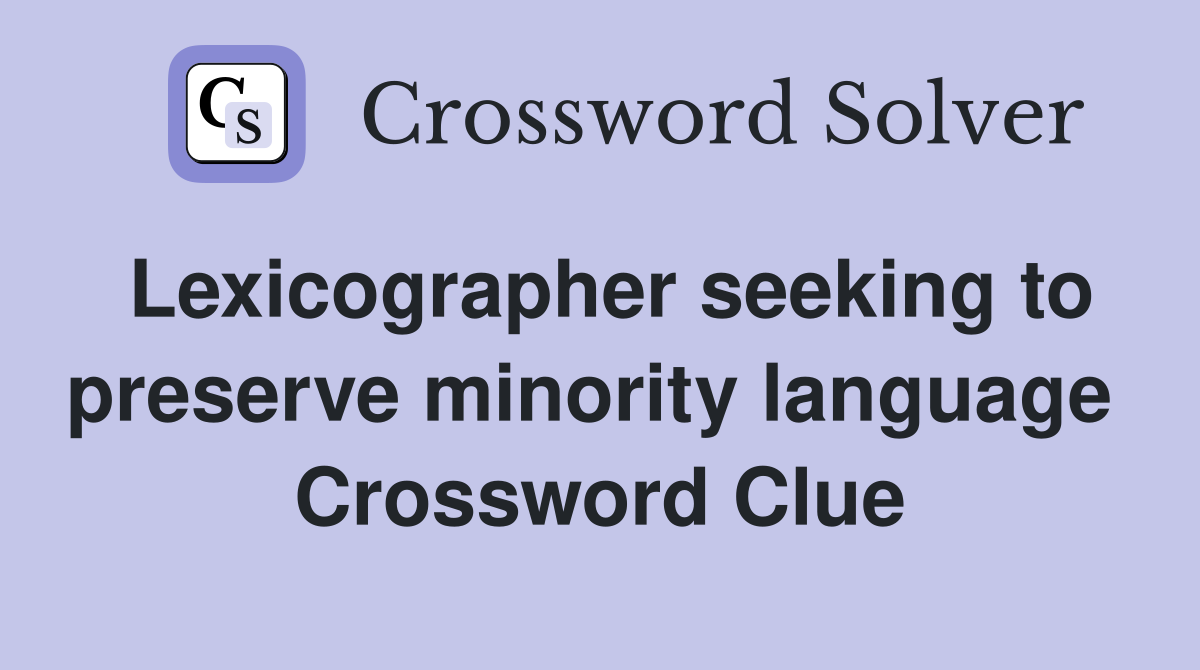 Lexicographer seeking to preserve minority language  Crossword Clue