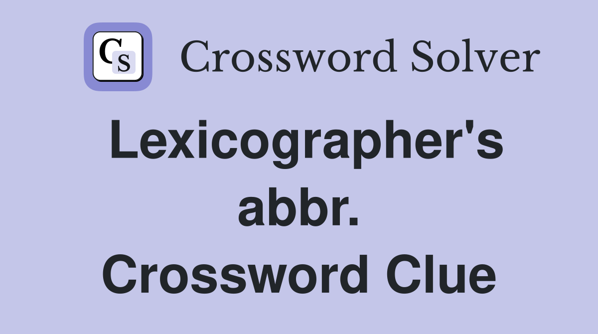 Lexicographer's abbr. Crossword Clue