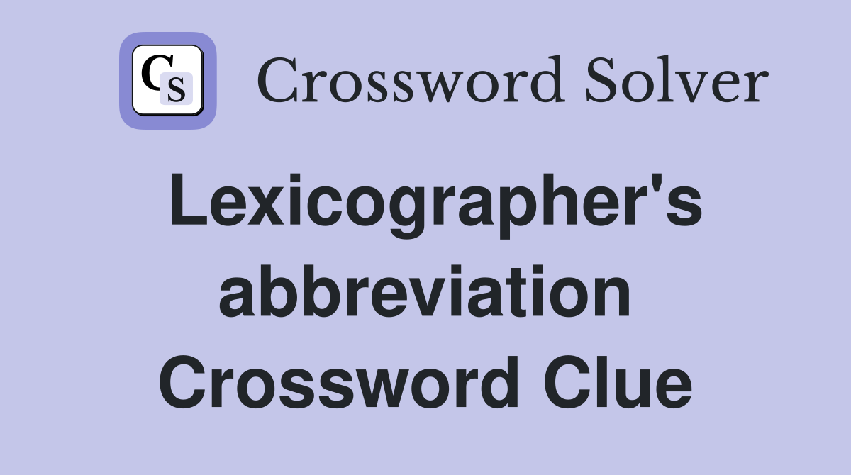 Lexicographer's abbreviation Crossword Clue