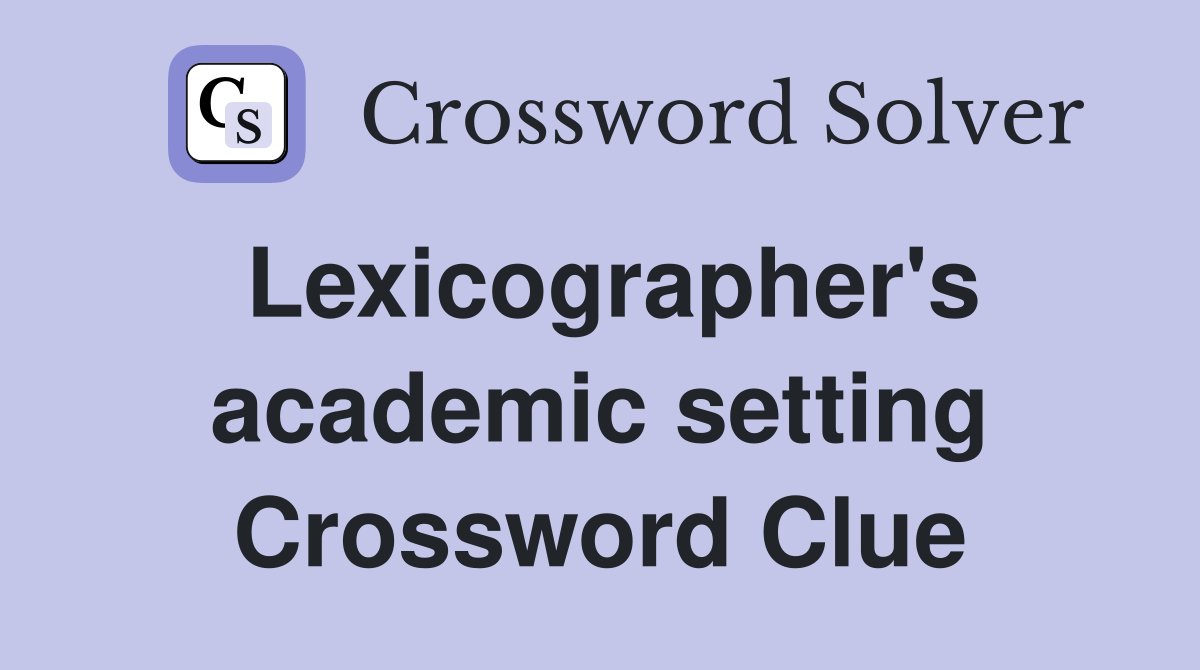 Lexicographer's academic setting Crossword Clue
