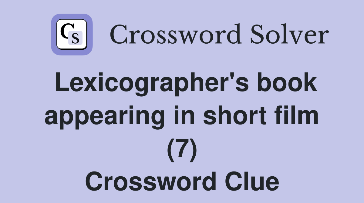 Lexicographer's book appearing in short film (7) Crossword Clue