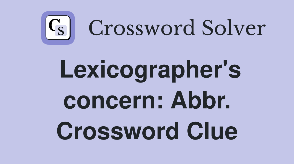 Lexicographer's concern: Abbr. Crossword Clue