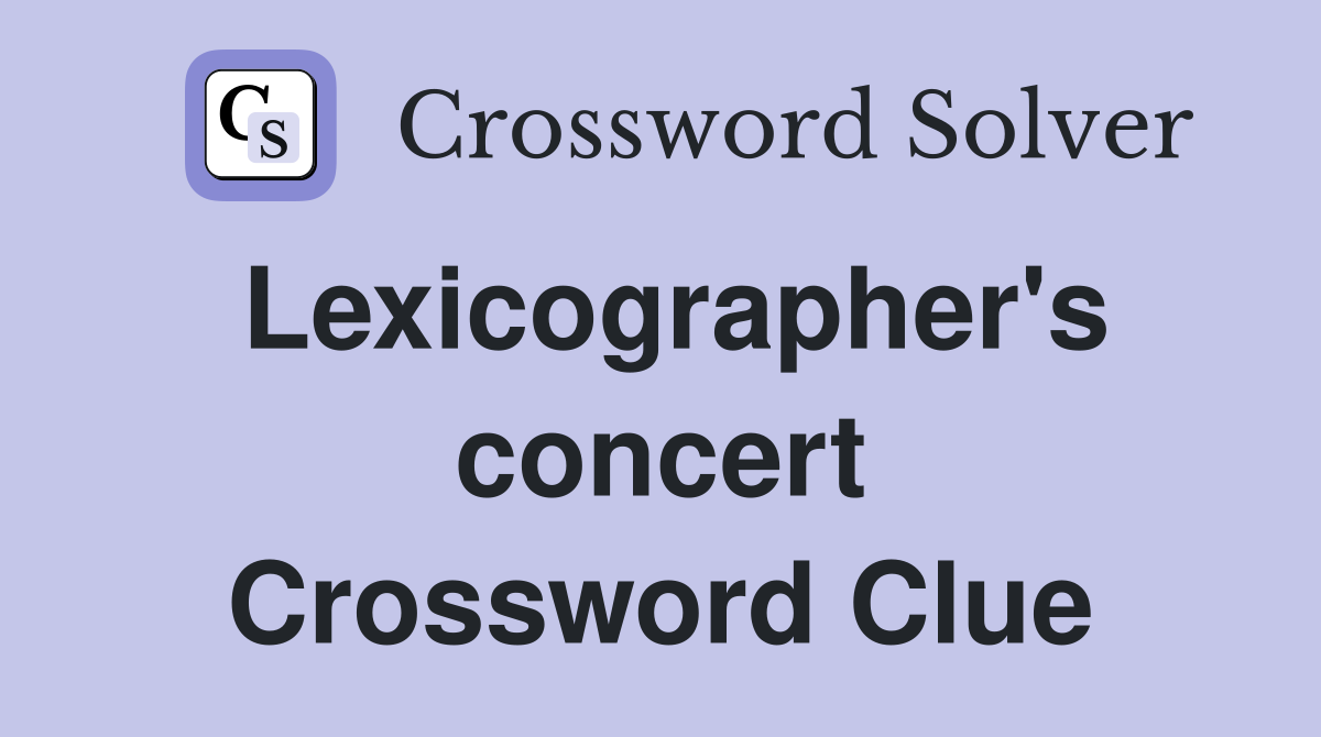 Lexicographer's concert Crossword Clue