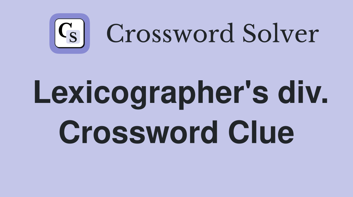 Lexicographer's div. Crossword Clue