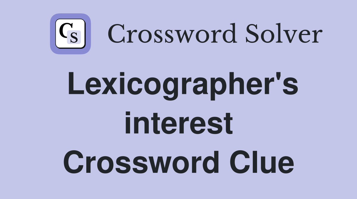 Lexicographer's interest Crossword Clue