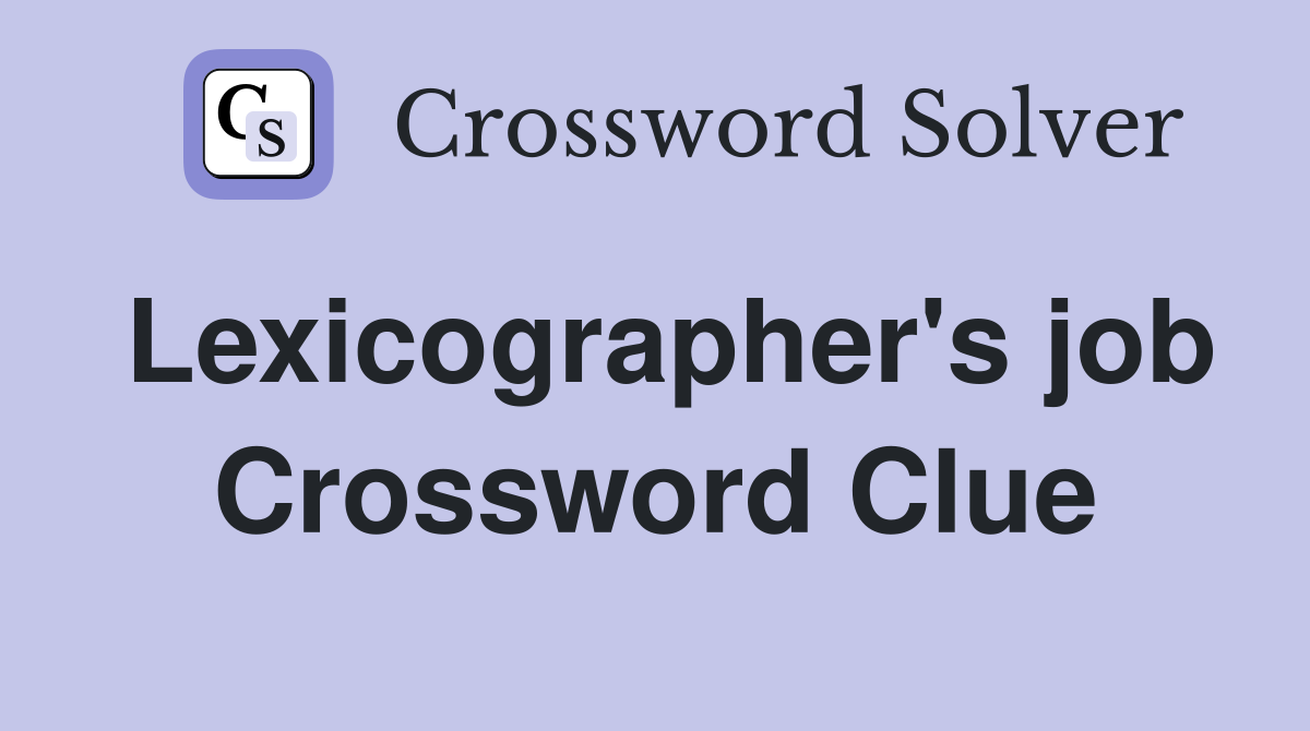 Lexicographer's job Crossword Clue