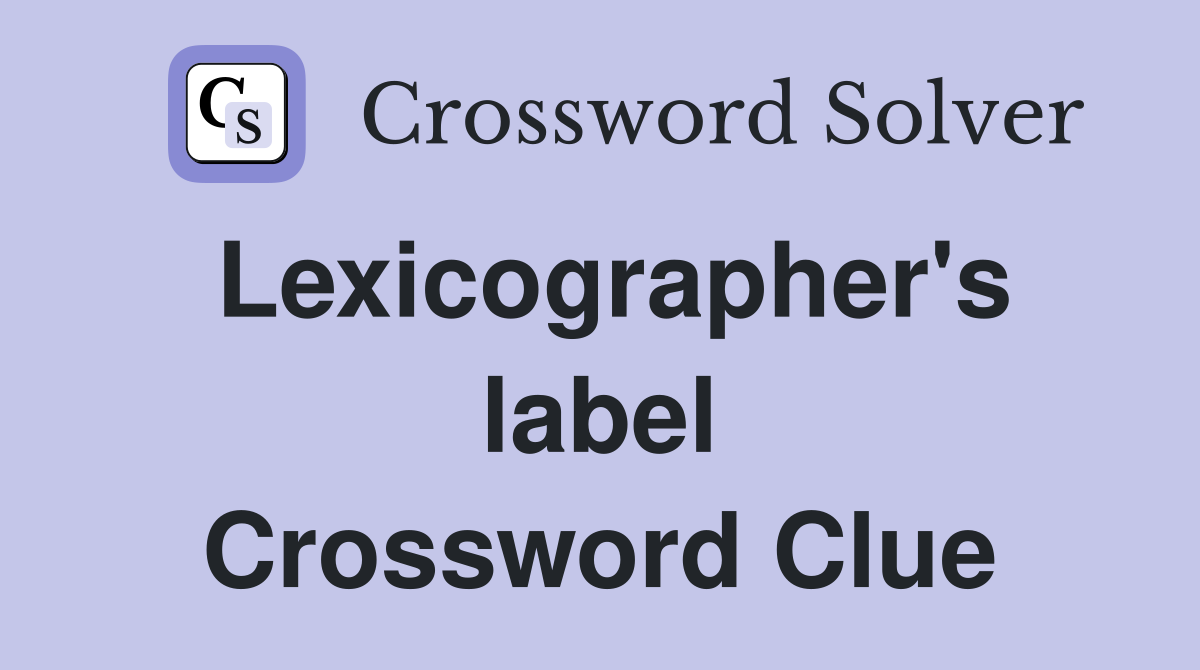 Lexicographer's label Crossword Clue