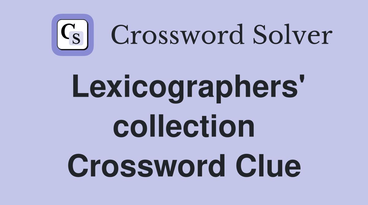 Lexicographers' collection Crossword Clue