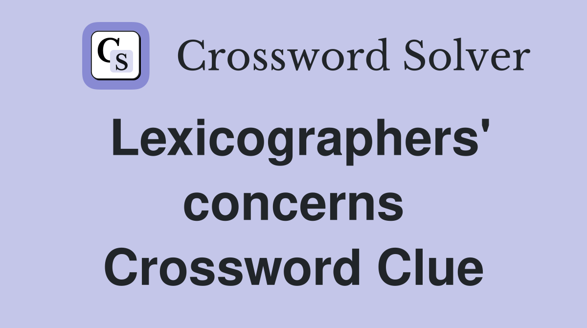 Lexicographers' concerns Crossword Clue
