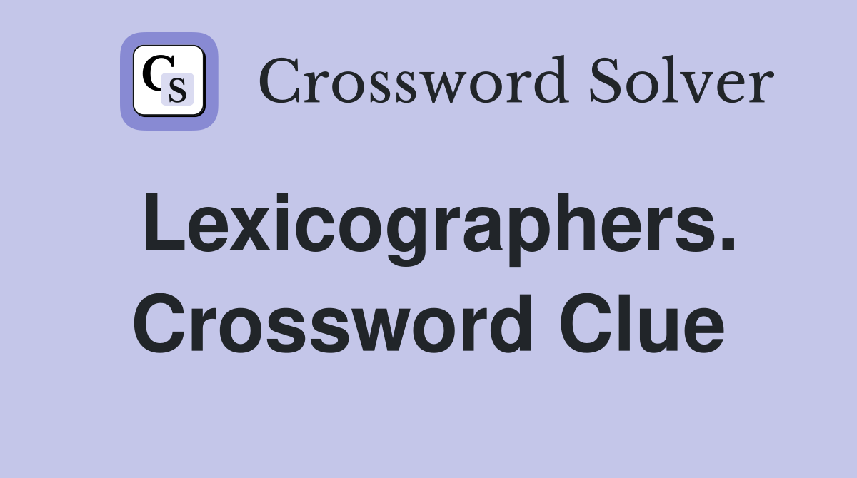 Lexicographers. Crossword Clue