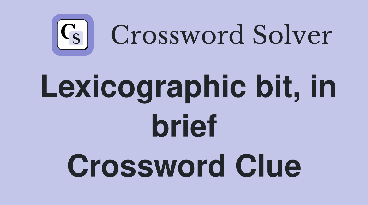 Lexicographic bit, in brief Crossword Clue