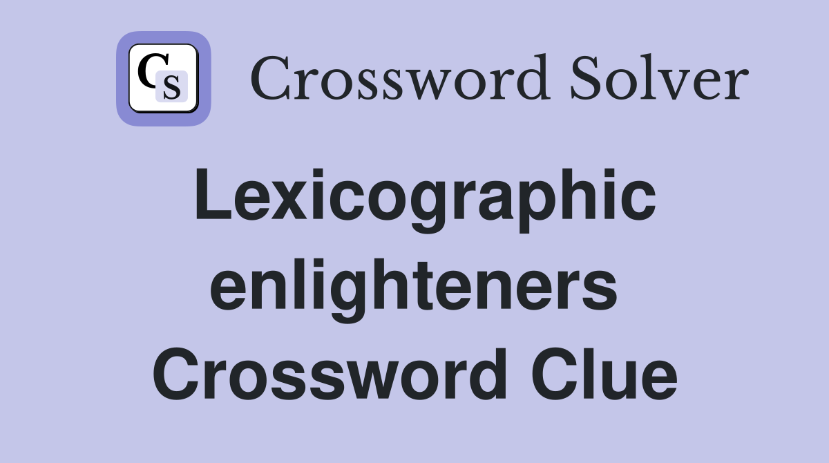 Lexicographic enlighteners Crossword Clue