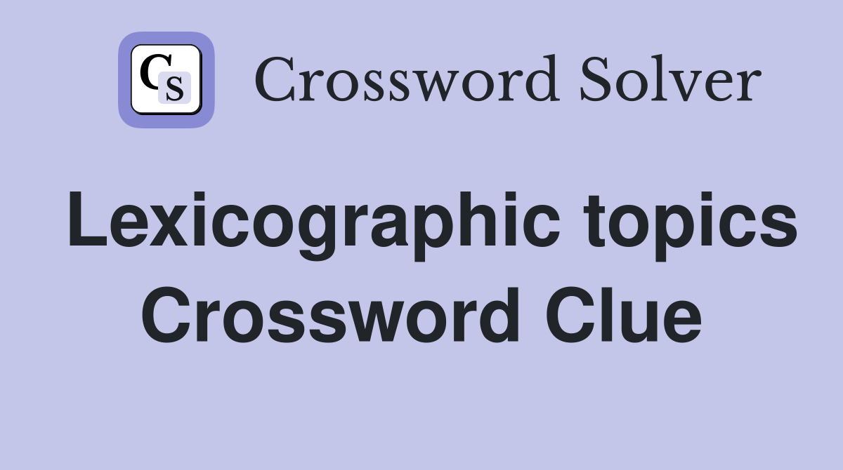Lexicographic topics Crossword Clue