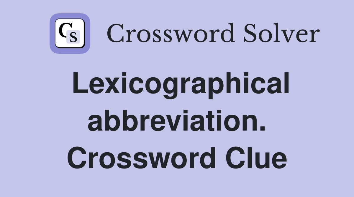 Lexicographical abbreviation. Crossword Clue