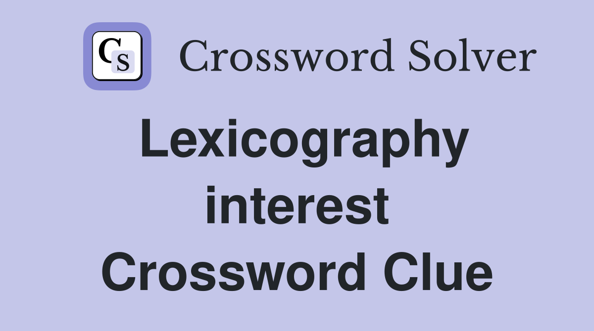 Lexicography interest Crossword Clue
