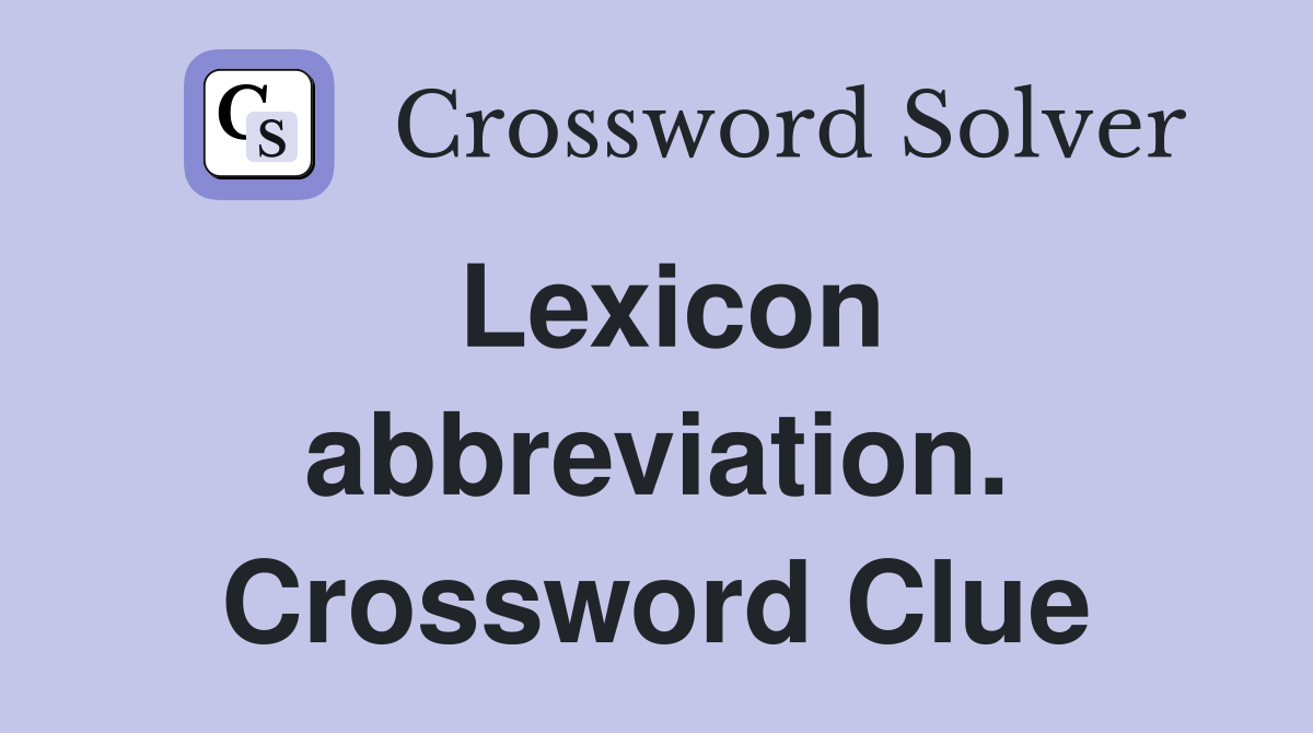 Lexicon abbreviation. Crossword Clue