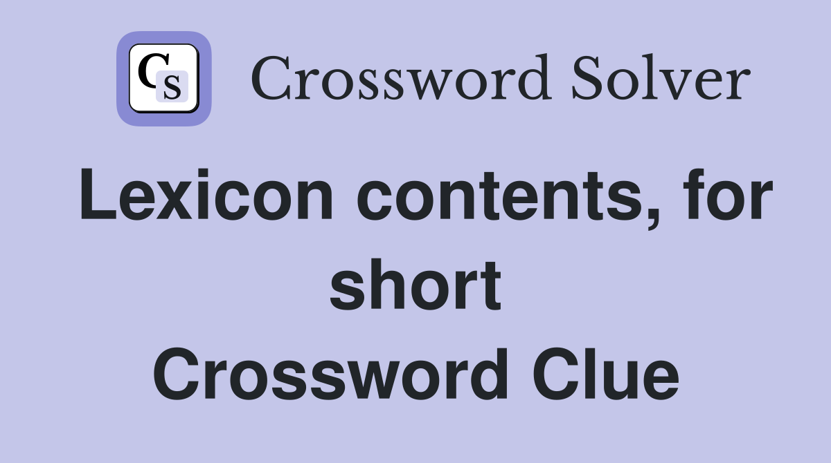 Lexicon contents, for short Crossword Clue
