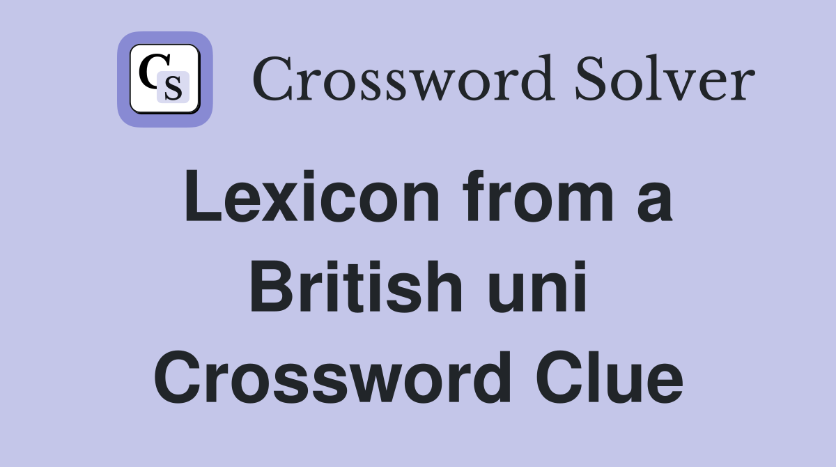 Lexicon from a British uni Crossword Clue