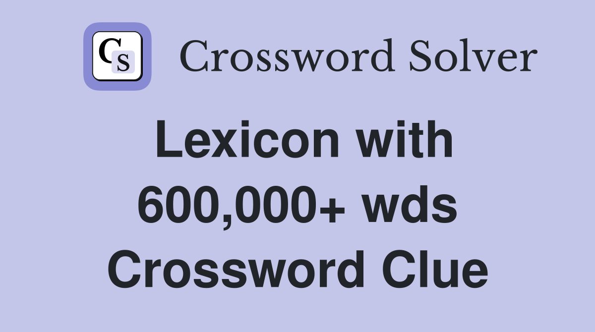 Lexicon with 600,000+ wds Crossword Clue