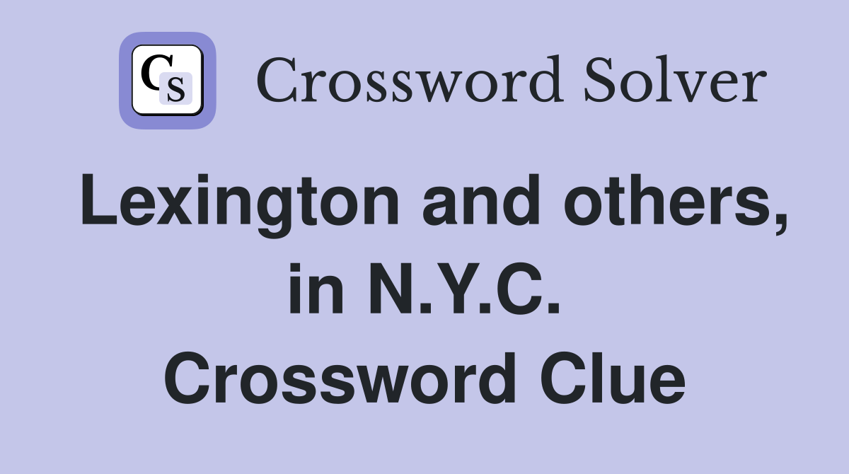 Lexington and others, in N.Y.C. Crossword Clue