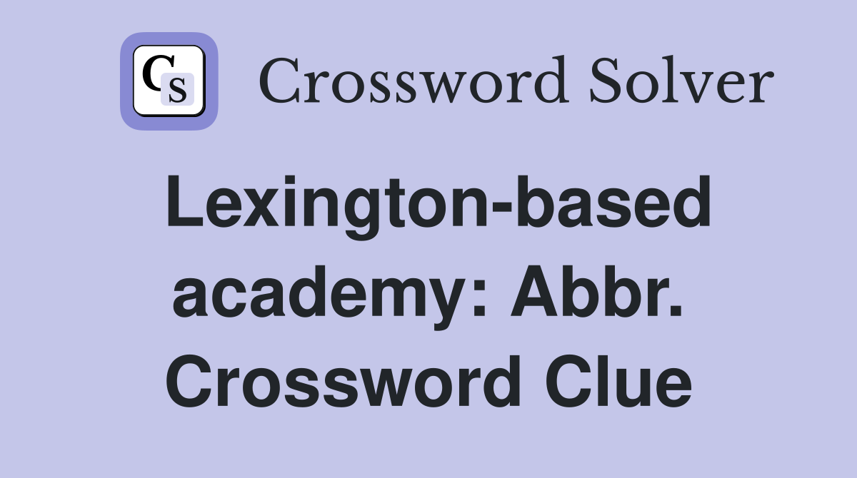 Lexington-based academy: Abbr. Crossword Clue