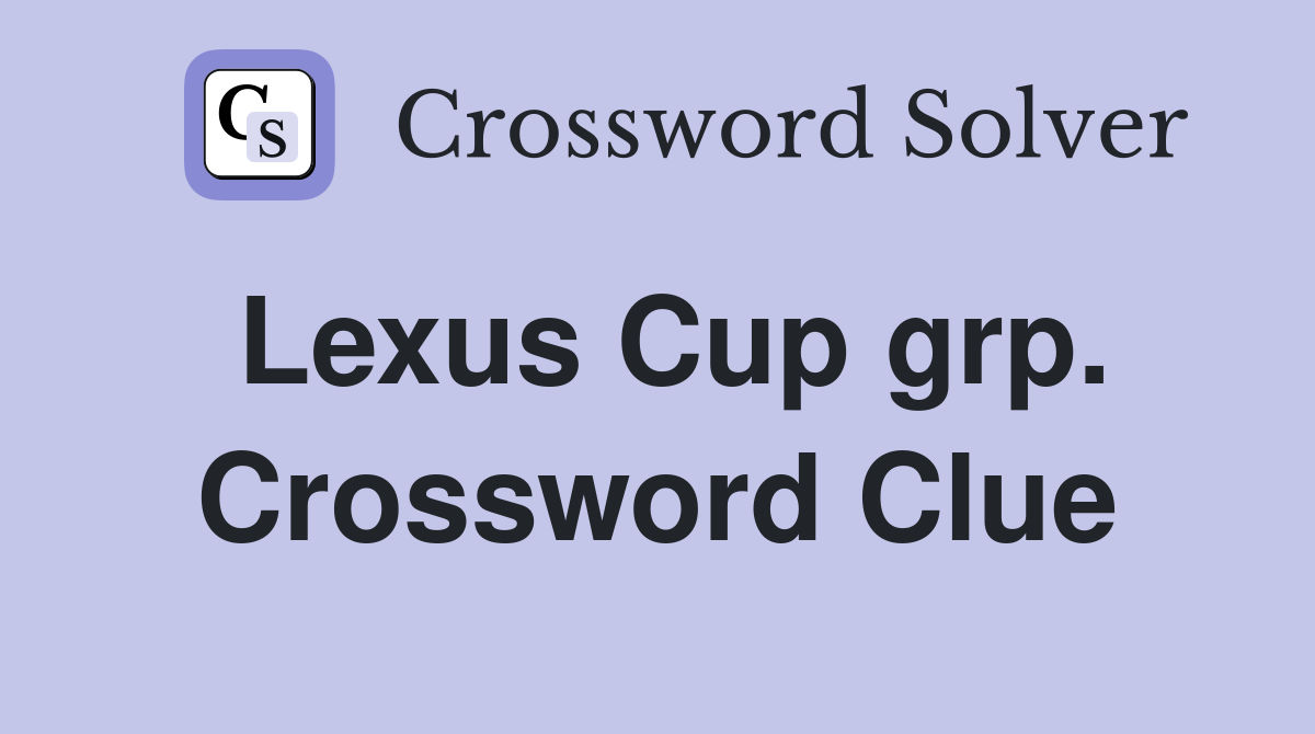 Lexus Cup grp. Crossword Clue