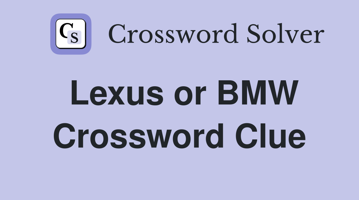 Lexus or BMW Crossword Clue