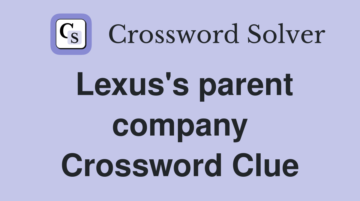 Lexus's parent company Crossword Clue