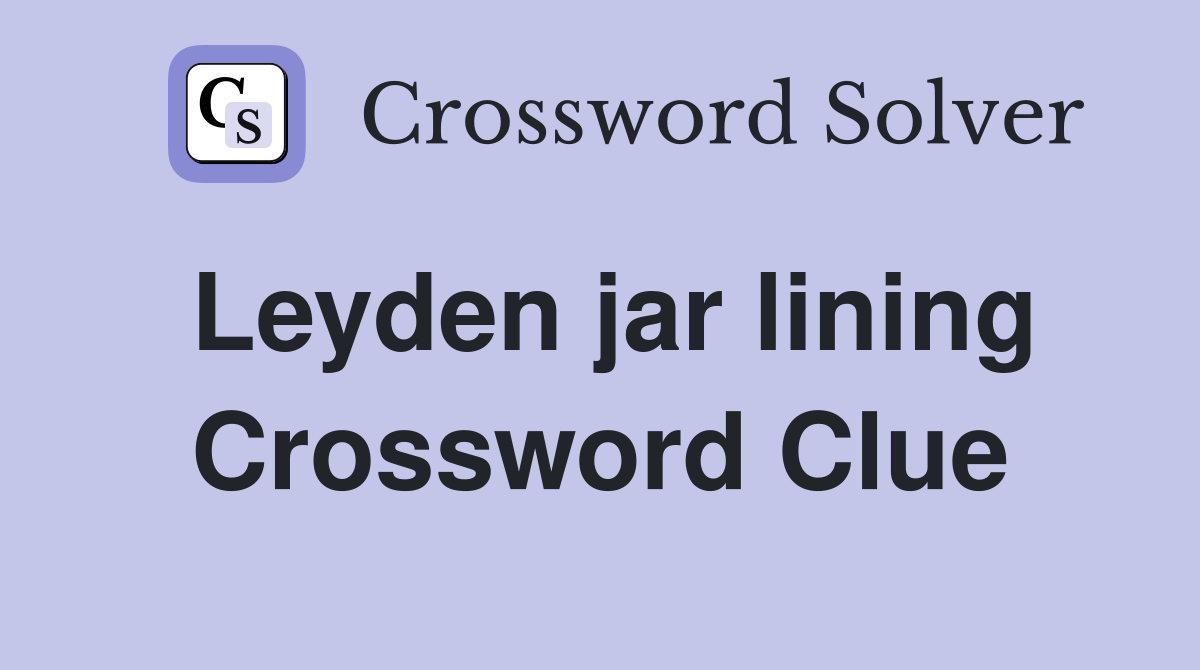 Leyden jar lining Crossword Clue