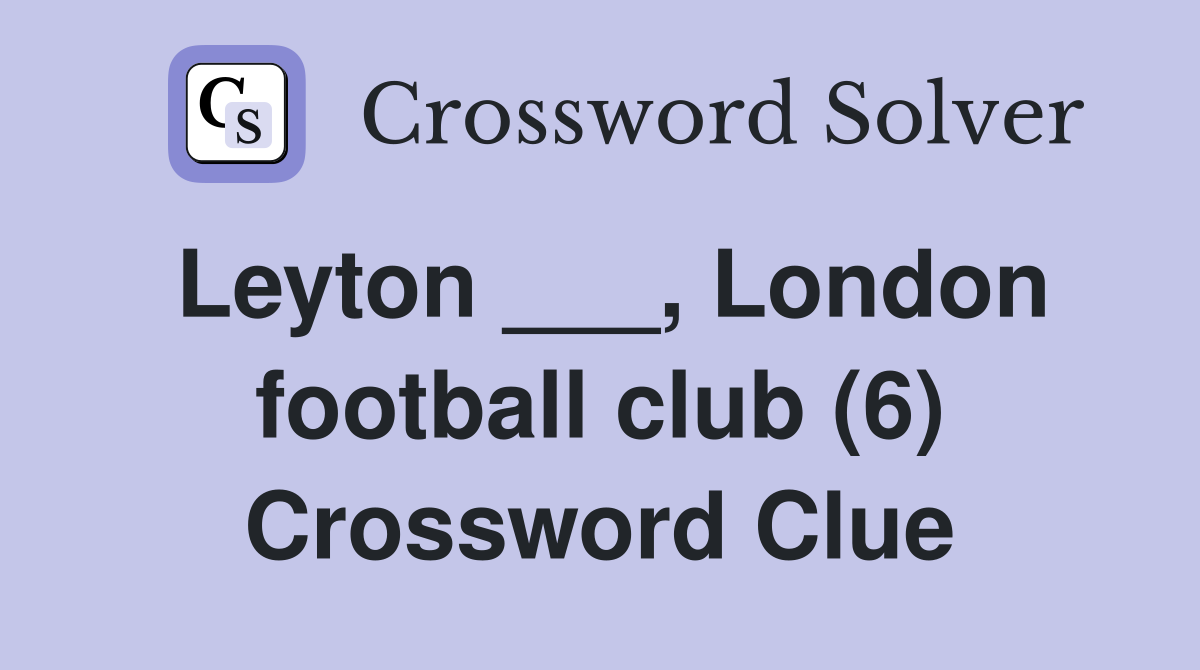 Leyton ___, London football club (6) Crossword Clue