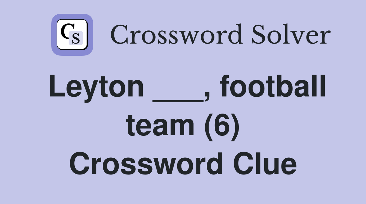 Leyton ___, football team (6) Crossword Clue