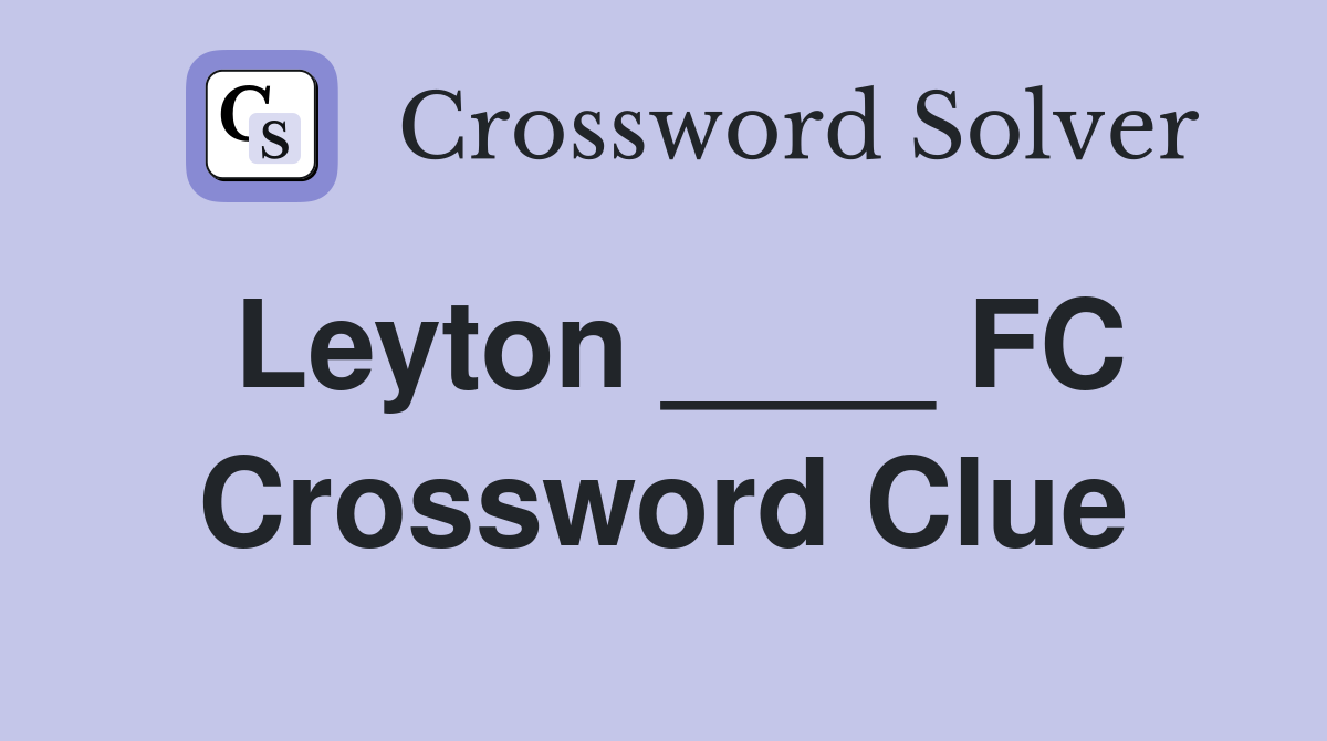 Leyton ____ FC Crossword Clue