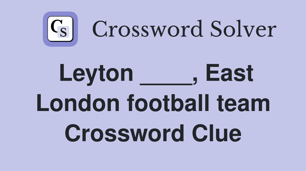 Leyton ____, East London football team Crossword Clue