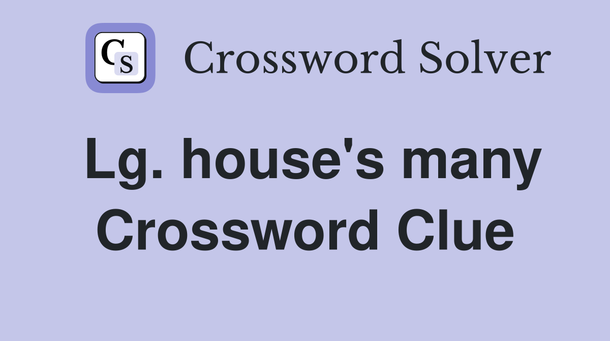 Lg. house's many Crossword Clue