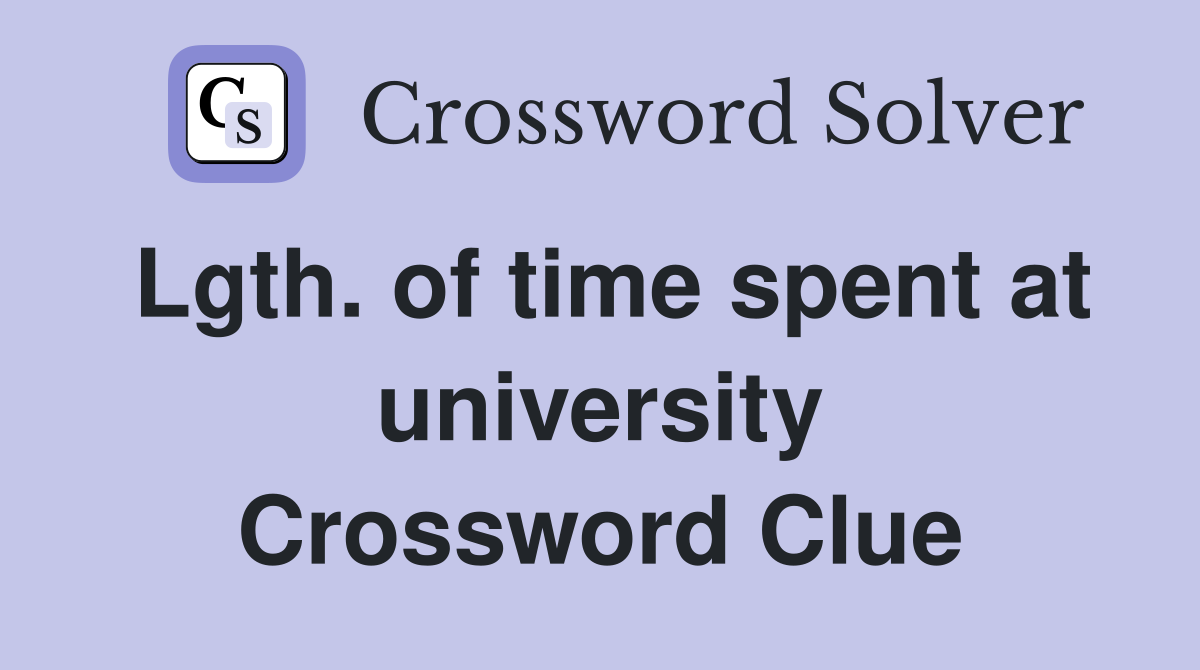 Lgth. of time spent at university Crossword Clue