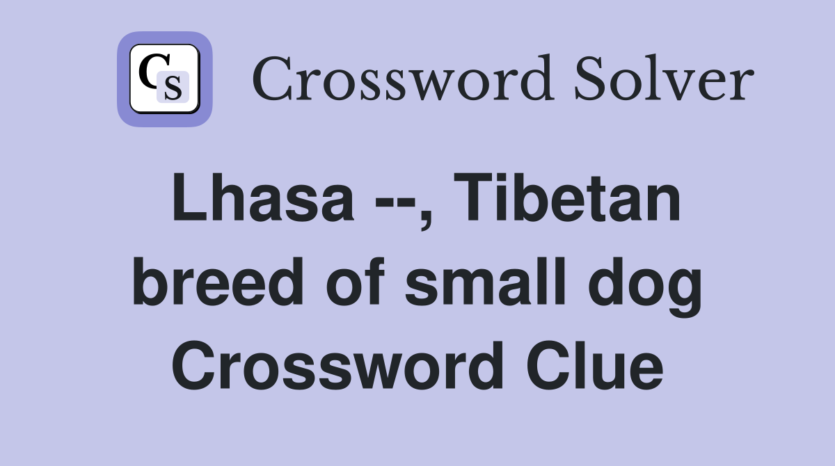 Lhasa --, Tibetan breed of small dog Crossword Clue