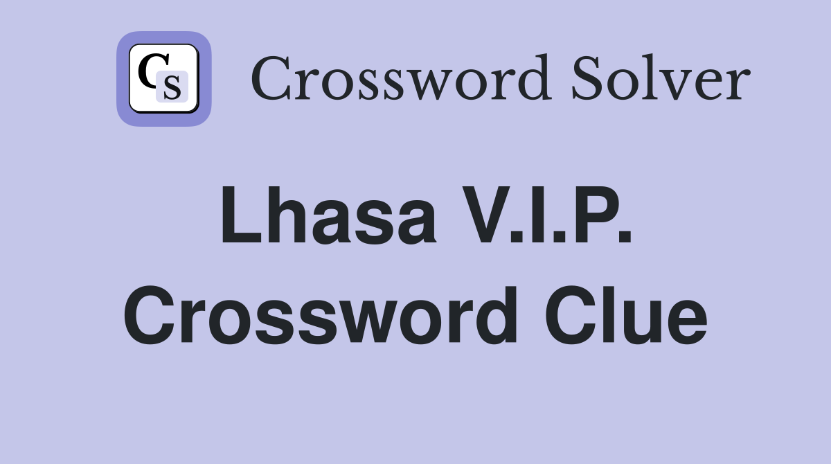 Lhasa V.I.P. Crossword Clue