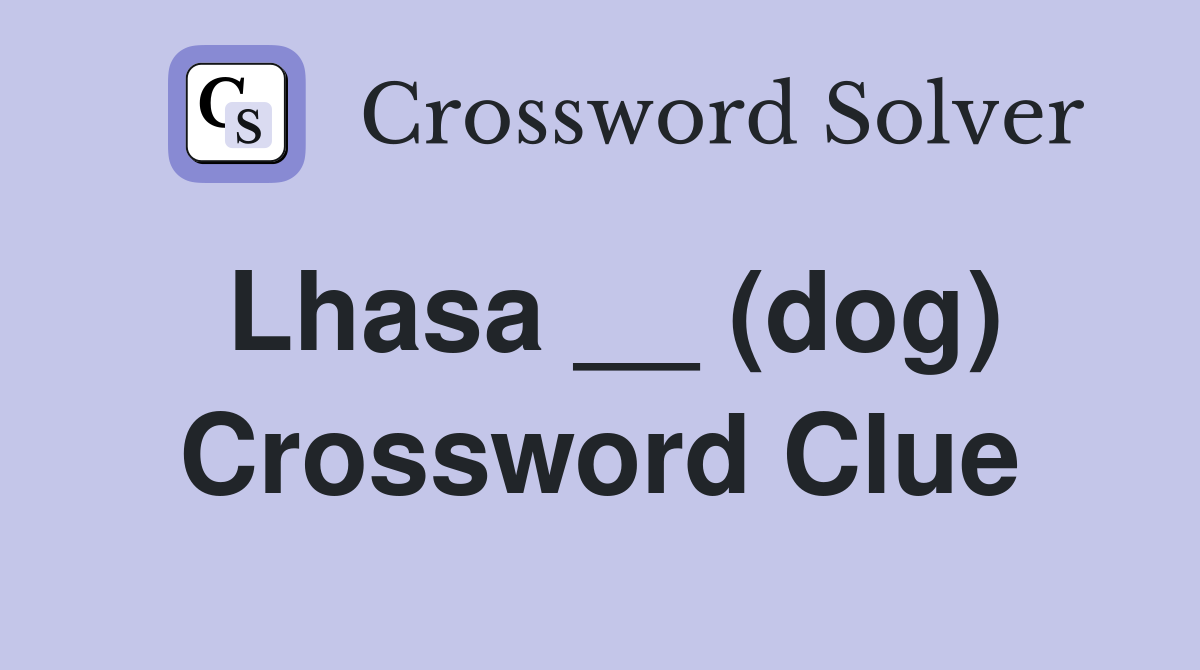 Lhasa __ (dog) Crossword Clue