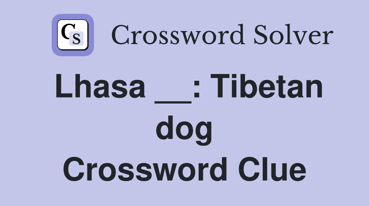 Lhasa __: Tibetan dog Crossword Clue