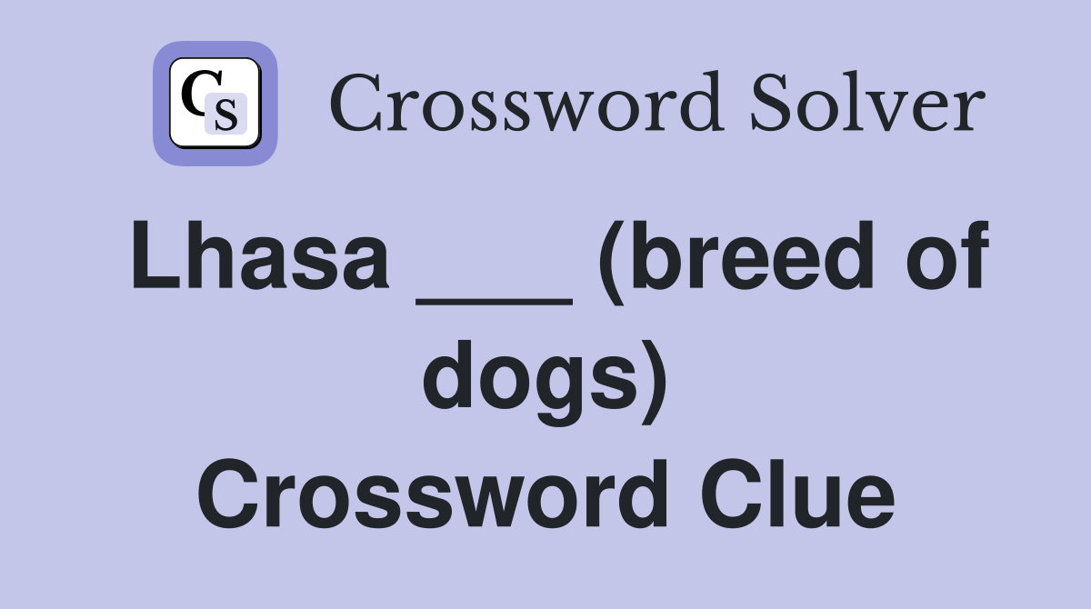 Lhasa ___ (breed of dogs) Crossword Clue