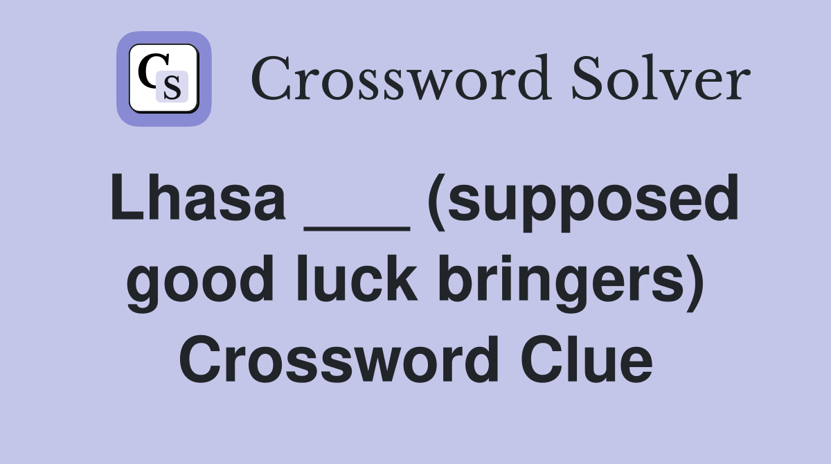 Lhasa ___ (supposed good luck bringers) Crossword Clue
