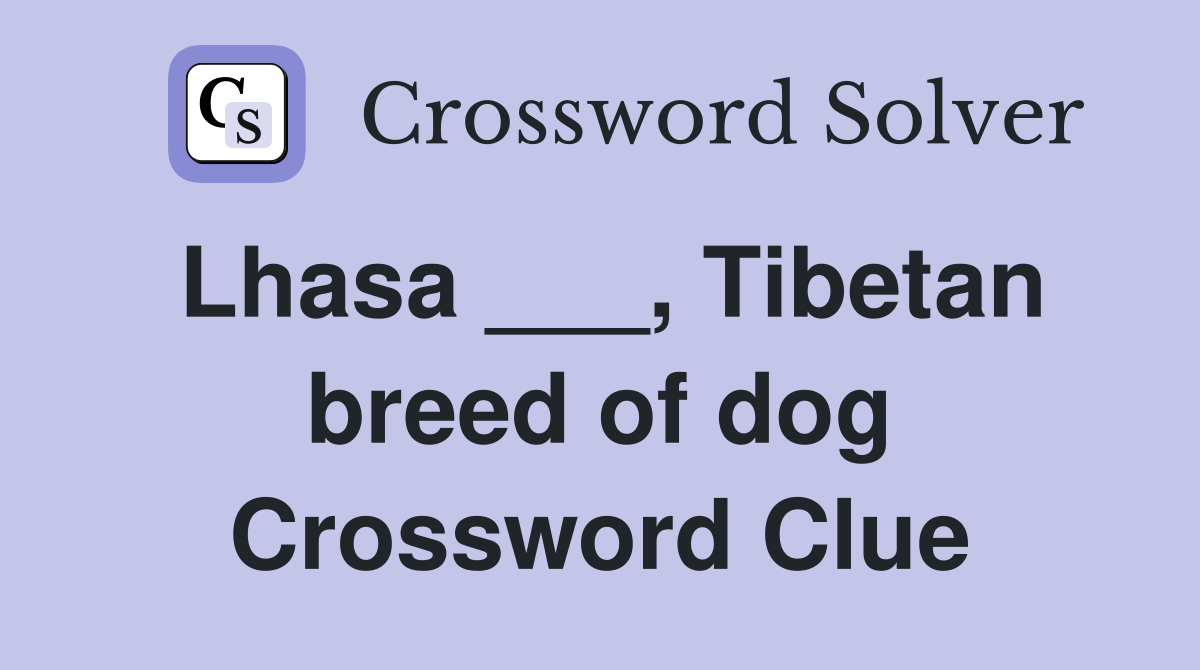 Lhasa ___, Tibetan breed of dog Crossword Clue