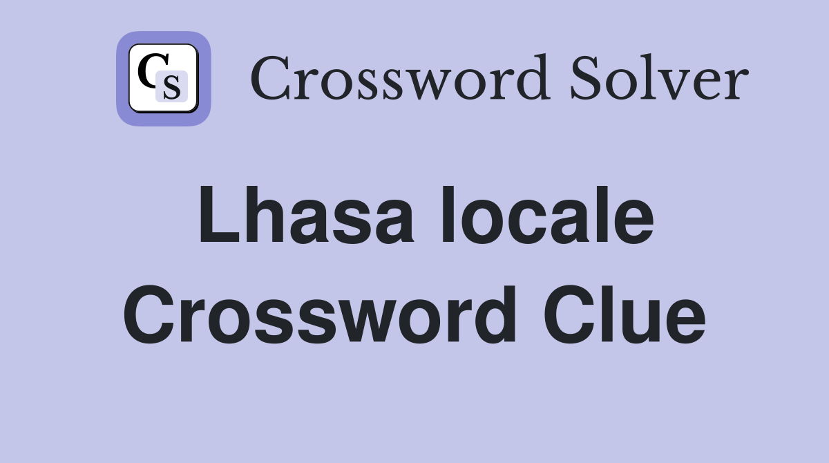 Lhasa locale Crossword Clue