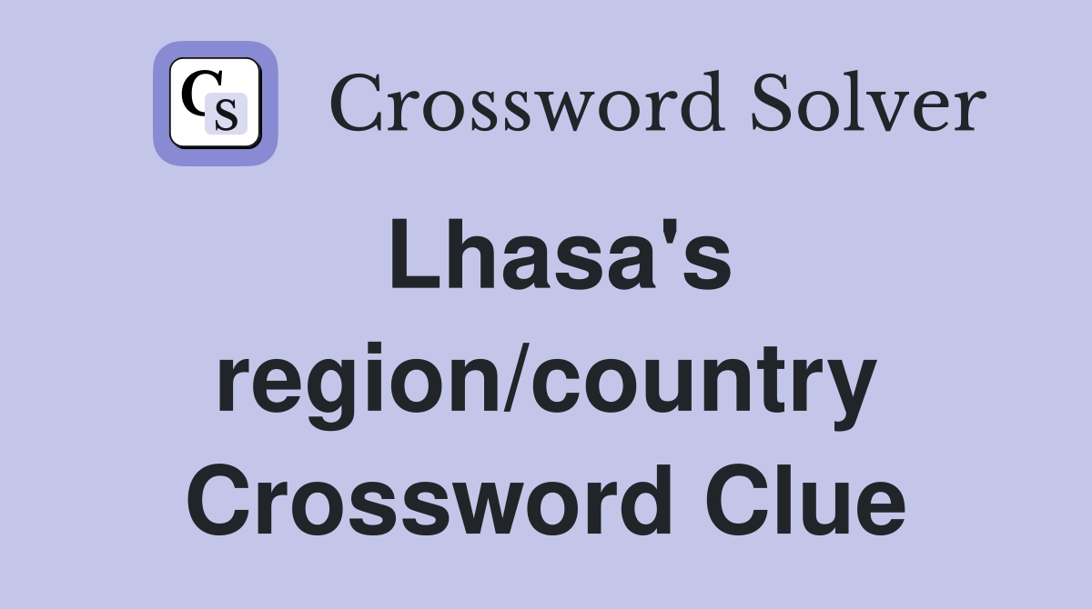 Lhasa's region/country Crossword Clue