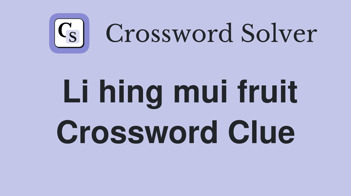 Li hing mui fruit Crossword Clue