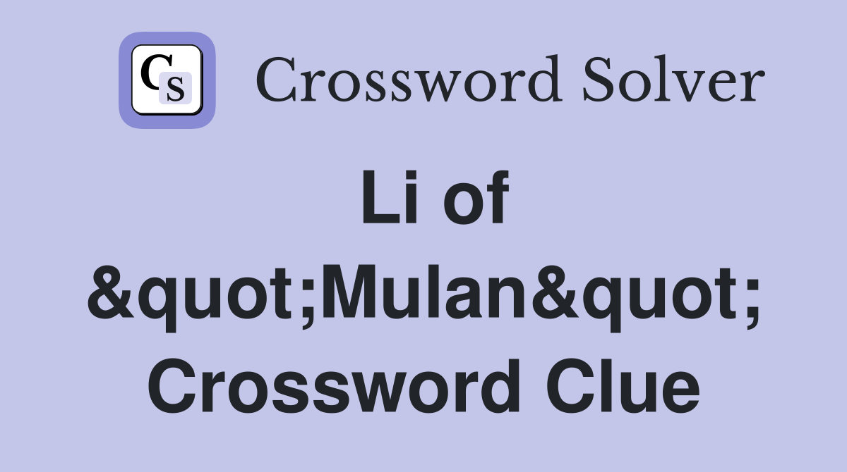Li of &quot;Mulan&quot; Crossword Clue