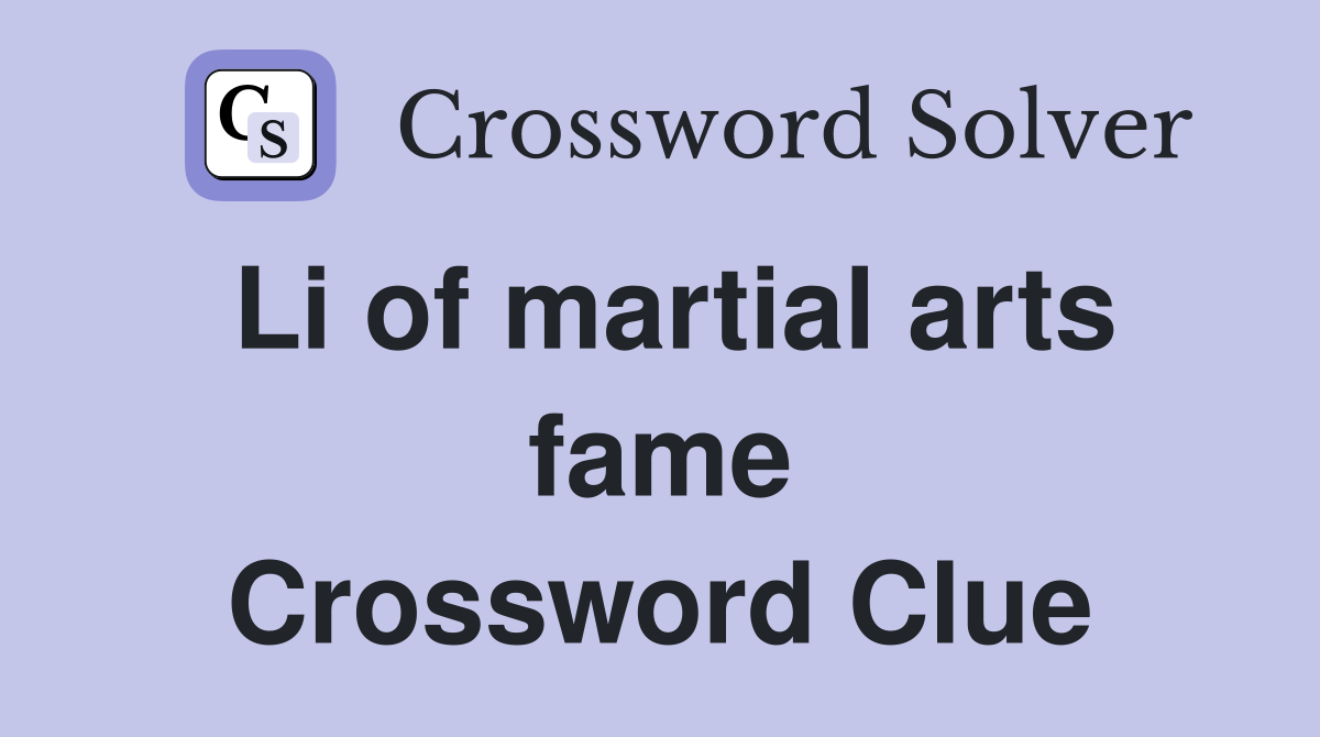 Li of martial arts fame Crossword Clue